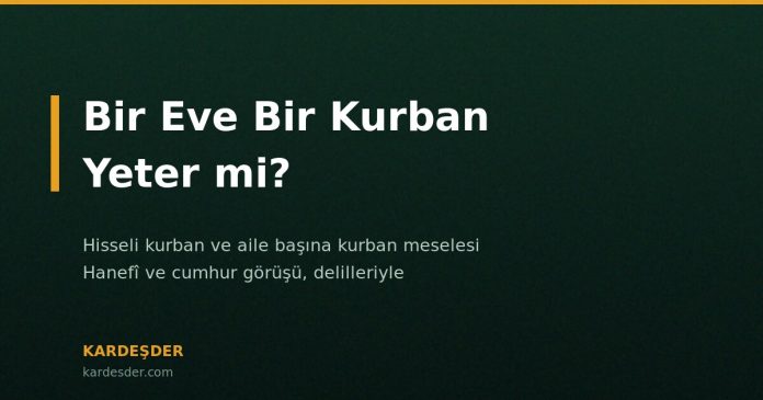 Bir Eve Bir Kurban Yeter mi? Hisseli Kurban Bir eve bir kurban yeter mi, hisseli kurban meselesi